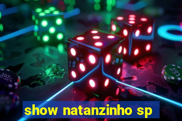 show natanzinho sp